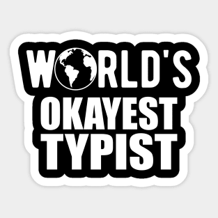 Typist - World's Okayest Typist Sticker